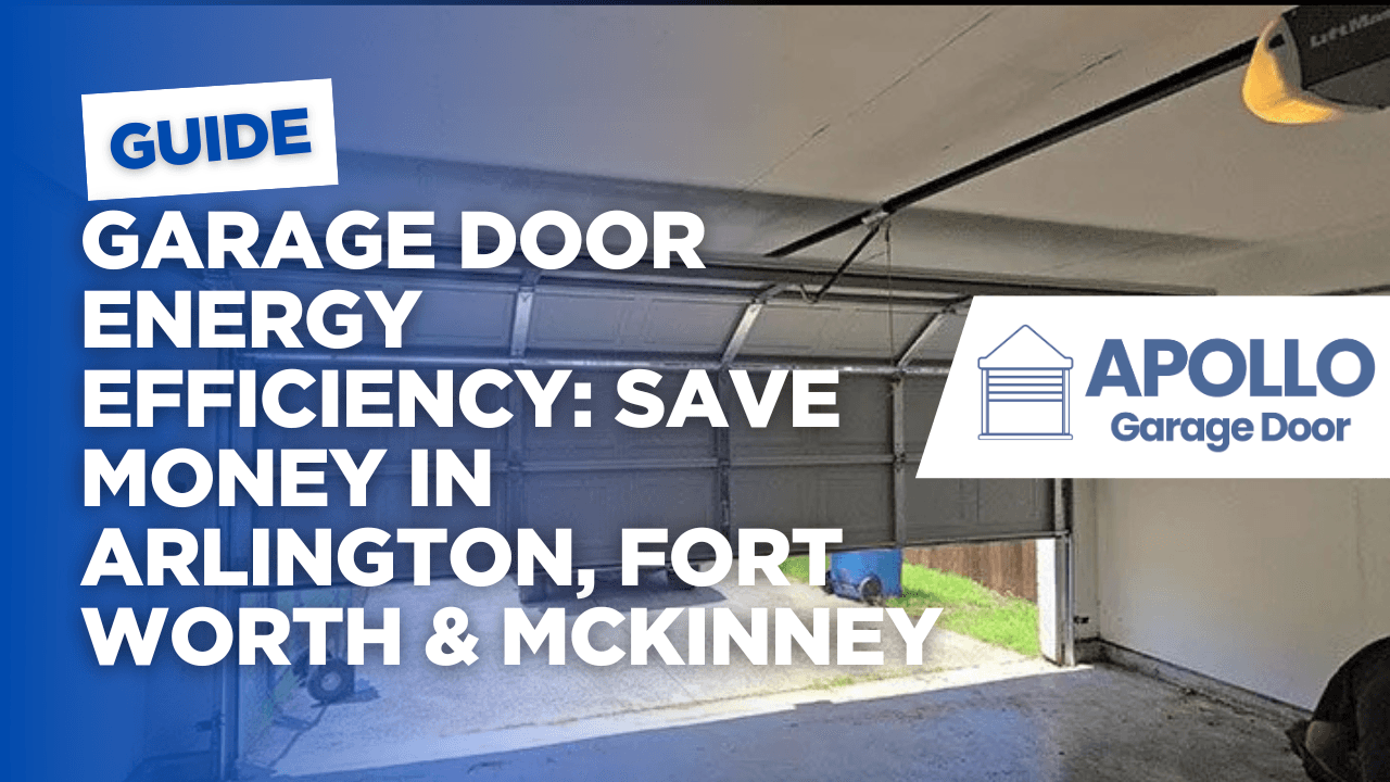 Garage Door Energy Efficiency: Save Money in Arlington, Fort Worth & McKinney