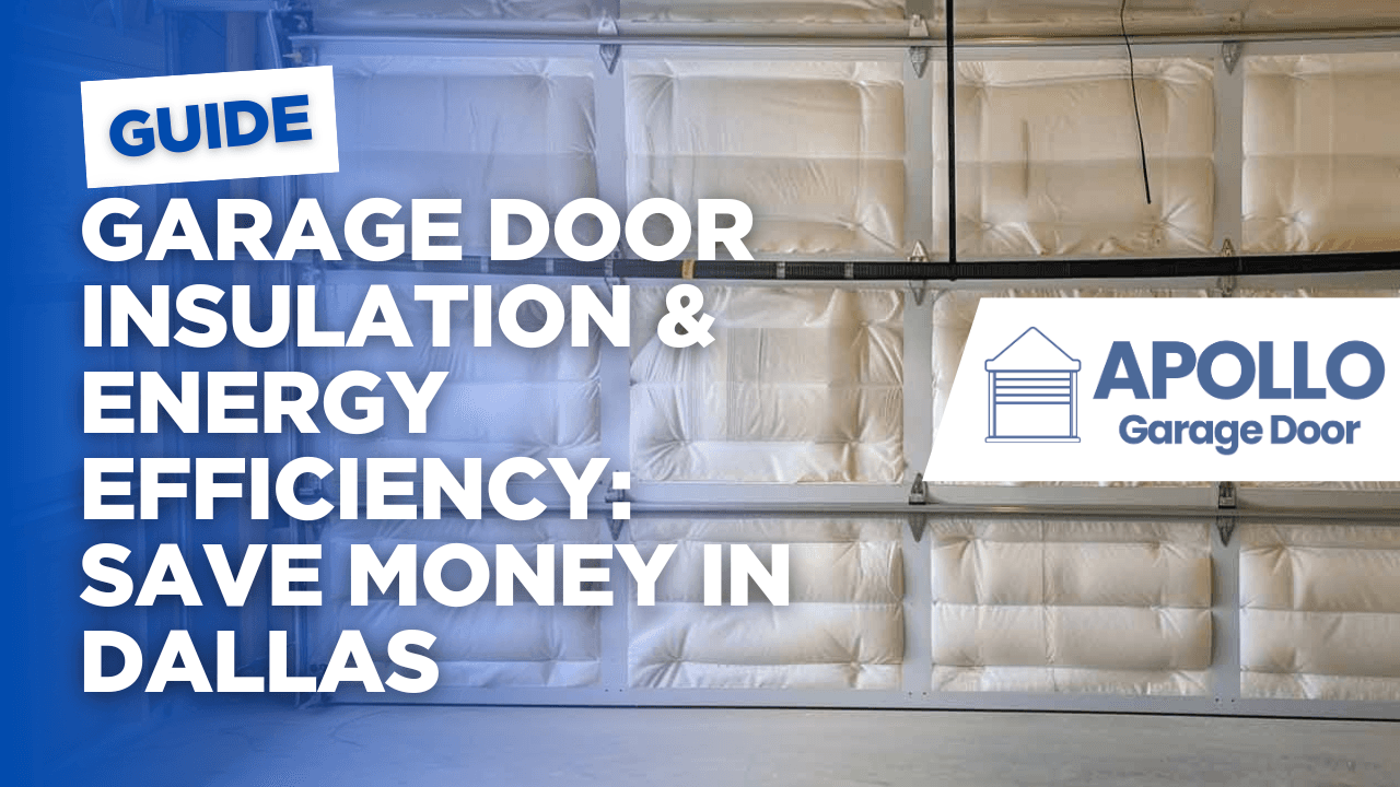 Garage Door Insulation & Energy Efficiency: Save Money in Dallas