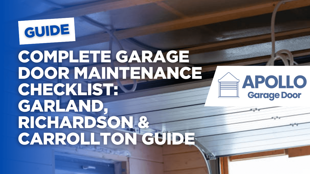 Complete Garage Door Maintenance Checklist: Garland, Richardson & Carrollton Guide
