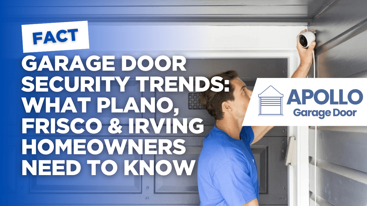 Garage Door Security Trends: What Plano, Frisco & Irving Homeowners Need to Know