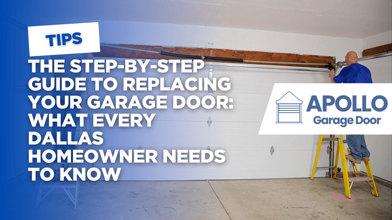The Step-by-Step Guide to Replacing Your Garage Door: What Every Dallas Homeowner Needs to Know